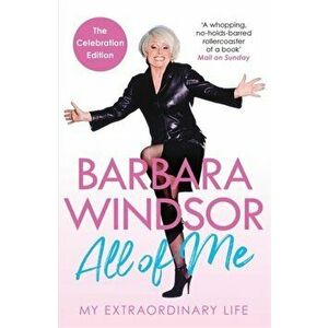All of Me. My Extraordinary Life - The Most Recent Autobiography by Barbara Windsor, Paperback - Barbara Windsor imagine