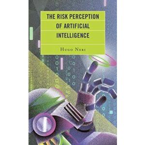 Risk Perception of Artificial Intelligence, Hardback - Hugo Neri imagine