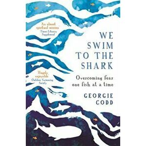 We Swim to the Shark. Overcoming fear one fish at a time, Paperback - Georgie Codd imagine