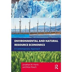 Environmental and Natural Resource Economics. A Contemporary Approach, 5 New edition, Hardback - Brian (Tufts Unversity, USA) Roach imagine