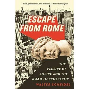 Escape from Rome. The Failure of Empire and the Road to Prosperity, Paperback - Walter Scheidel imagine