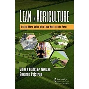 Lean in Agriculture. Create More Value with Less Work on the Farm, Hardback - Susanne Pejstrup imagine