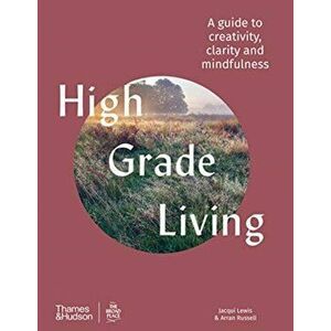 High Grade Living. A guide to creativity, clarity and mindfulness, Hardback - Arran Russell imagine