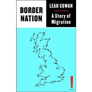 Border Nation. A Story of Migration, Paperback - Leah Cowan imagine