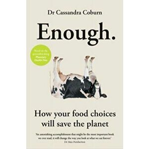 Enough. How your food choices will save the planet, Paperback - Dr Cassandra Coburn imagine