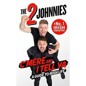 C'mere and I Tell Ya. The 2 Johnnies Guide to Irish Life, Hardback - Johnny O'Brien imagine