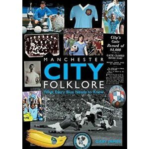 Manchester City Folklore. What Every Blue Needs to Know, Paperback - Gary James imagine