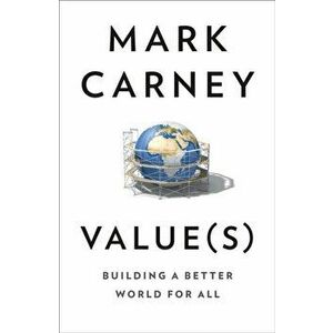Value(s). Building a Better World for All, Hardback - Mark Carney imagine
