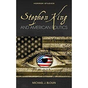 Stephen King and American Politics, Paperback - Michael J. Blouin imagine