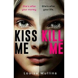 Kiss Me, Kill Me, Paperback - Louise Mullins imagine