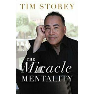 Miracle Mentality. Tap into the Source of Magical Transformation in Your Life, Hardback - Tim Storey imagine