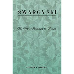 Swarovski. My Role in Building the Brand, Paperback - Stephen Somogyi imagine