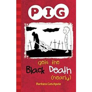 PIG Gets the Black Death (nearly). Set 1, Paperback - Barbara Catchpole imagine