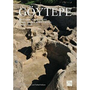 Goeytepe: Neolithic Excavations in the Middle Kura Valley, Azerbaijan, Hardback - Farhad Guliyev imagine