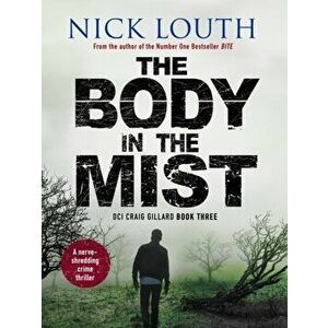 Body in the Mist. A nerve-shredding crime thriller, Paperback - Nick Louth imagine