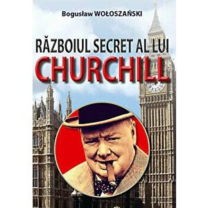 Razboiul secret a lui Churchill - Boguslaw Woloszanski imagine