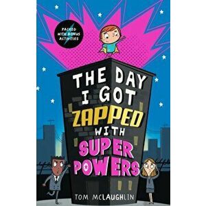 Day I Got Zapped with Super Powers, Paperback - Tom Mclaughlin imagine