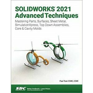 SOLIDWORKS 2021 Advanced Techniques, Paperback - Paul Tran imagine