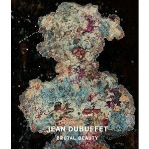 Jean Dubuffet. Brutal Beauty, Hardback - Eleanor Nairne imagine