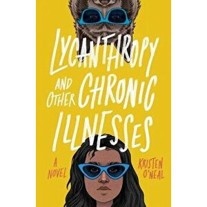 Lycanthropy and Other Chronic Illnesses. A Novel, Paperback - Kristen O'Neal imagine