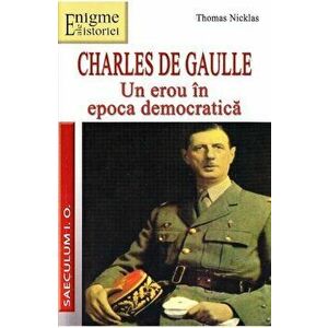 Charles de Gaulle. Un erou in epoca democratica - Thomas Nicklas imagine