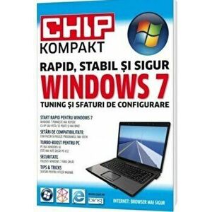 Windows 7. Chip Kompakt. Rapid, stabil si sigur. Tuning si sfaturi de configurare - *** imagine
