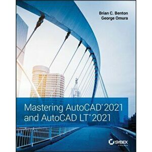 Mastering AutoCAD 2021 and AutoCAD LT 2021, Paperback - George Omura imagine