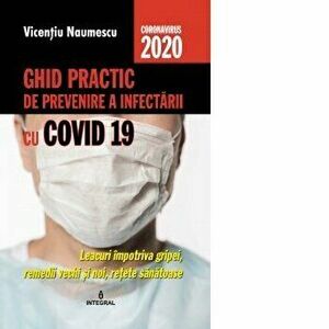 Ghid practic de prevenire a infectarii cu Covid 19. Leacuri impotriva gripei, remedii vechi si noi, retete sanatoase - Vicentiu Naumescu imagine