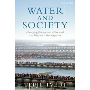 Water and Society. Changing Perceptions of Societal and Historical Development, Paperback - Terje Tvedt imagine