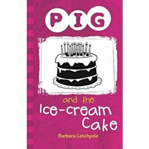 Pig and the Ice-Cream Cake, Paperback - Barbara Catchpole imagine
