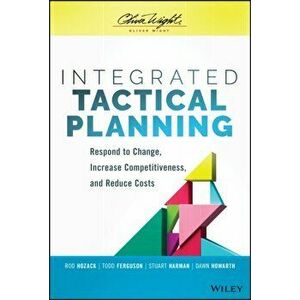 Integrated Tactical Planning. Respond to Change, Increase Competitiveness, and Reduce Costs, Hardback - Dawn Howarth imagine