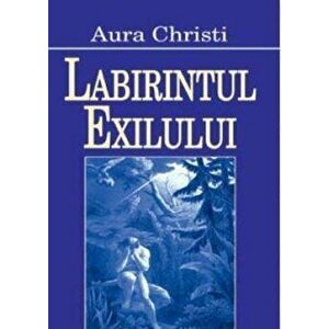 Labirintul exilului - Aura Christi imagine