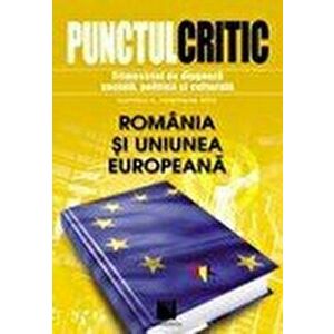 Punctul critic. Trimestrial de diagnoza sociala, politica si culturala (Nr. 6). Romania si Uniunea Europeana. Editie bilingva. - *** imagine