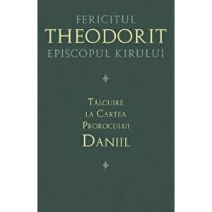 Talcuire la Cartea Prorocului Daniil - Theodorit al Cirului imagine