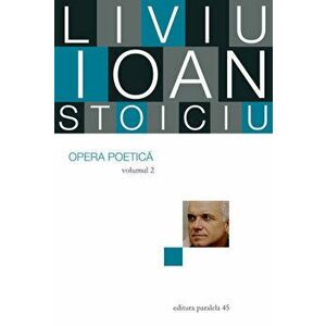 Opera poetica. Volumul 2 - Liviu Ioan Stoiciu imagine