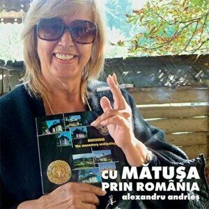 Cu matusa prin Romania (contine DVD) - Alexandru Andries imagine