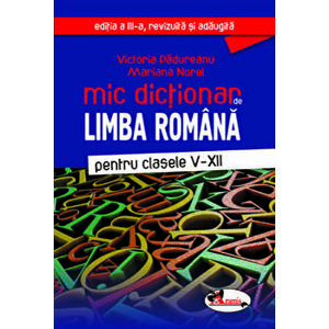 Mic dictionar de limba romana pentru clasele V-XII - Victoria Padureanu, Mariana Norel imagine