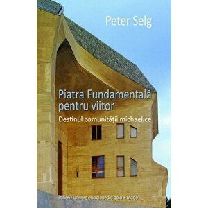 Piatra Fundamentala pentru viitor - Peter Selg imagine