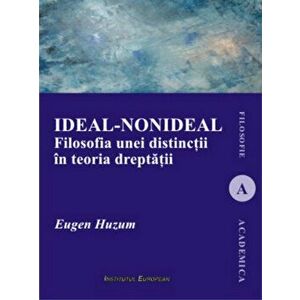 Ideal-nonideal. Filosofia unei distinctii in teoria dreptatii - Eugen Huzum imagine