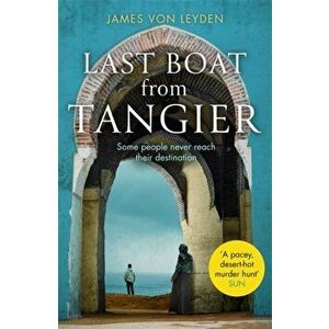 Last Boat from Tangier. An absorbing thriller concerning migrant displacement and human trafficking, Paperback - James Von Leyden imagine