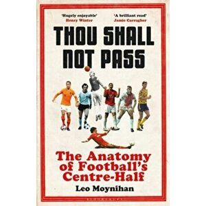 Thou Shall Not Pass. The Anatomy of Football's Centre-Half, Hardback - Leo Moynihan imagine