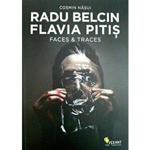 Radu Belcin. Flavia Pitis. Faces & Traces - Cosmin Nasui imagine