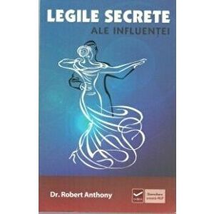 Legile secrete ale influentei - Robert Anthony imagine