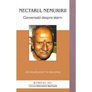 Nectarul nemuririi - Nisargadatta Maharaj imagine