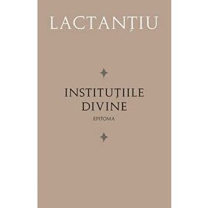 Institutiile Divine: Epitoma - Lactantiu imagine