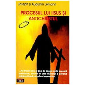 Procesul lui Iisus si Antichristul - Joseph Lemann, Augustin Lemann imagine