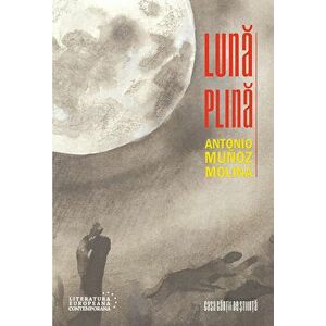 Luna plina - Antonio Munoz Molina imagine