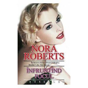 Infruntand focul. Incheierea fermecatoarei trilogii a Insului celor trei surori - Nora Roberts imagine