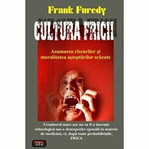 Cultura fricii - Frank Furedi imagine
