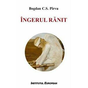 Ingerul ranit - Bogdan C.S. Pirvu imagine